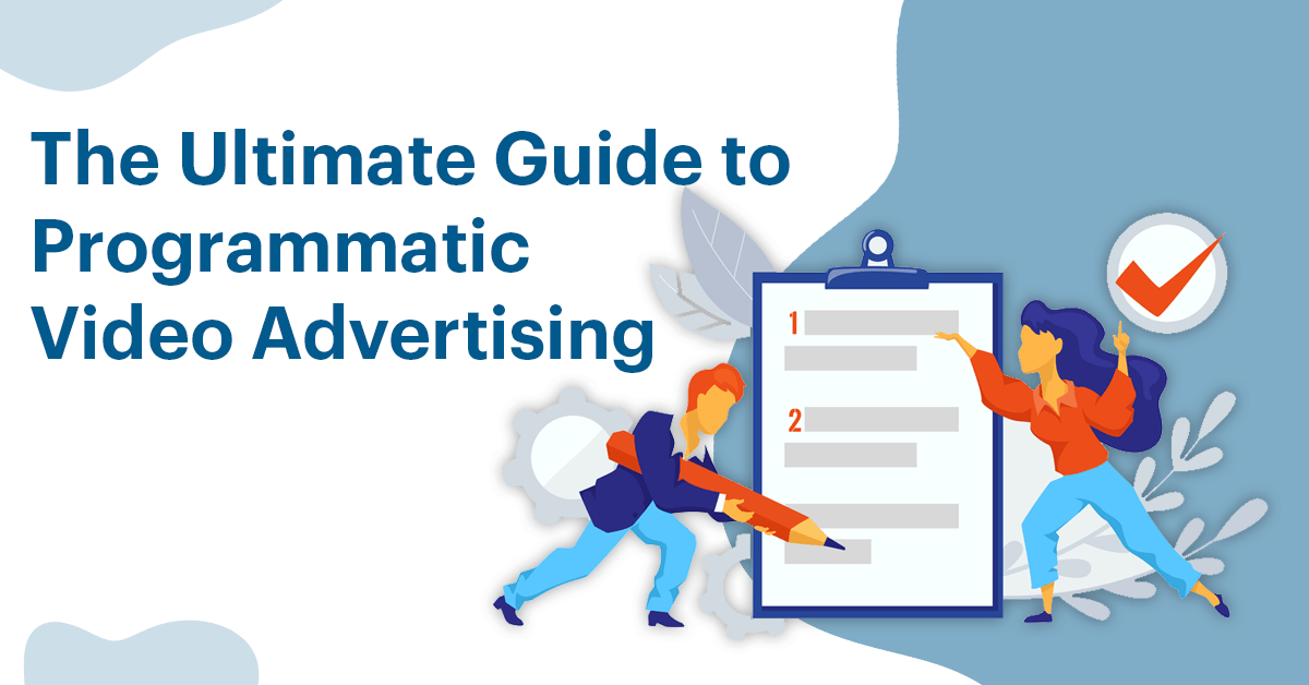The Ultimate Guide to Programmatic Video Advertising The Ultimate Guide to Programmatic Video Advertising