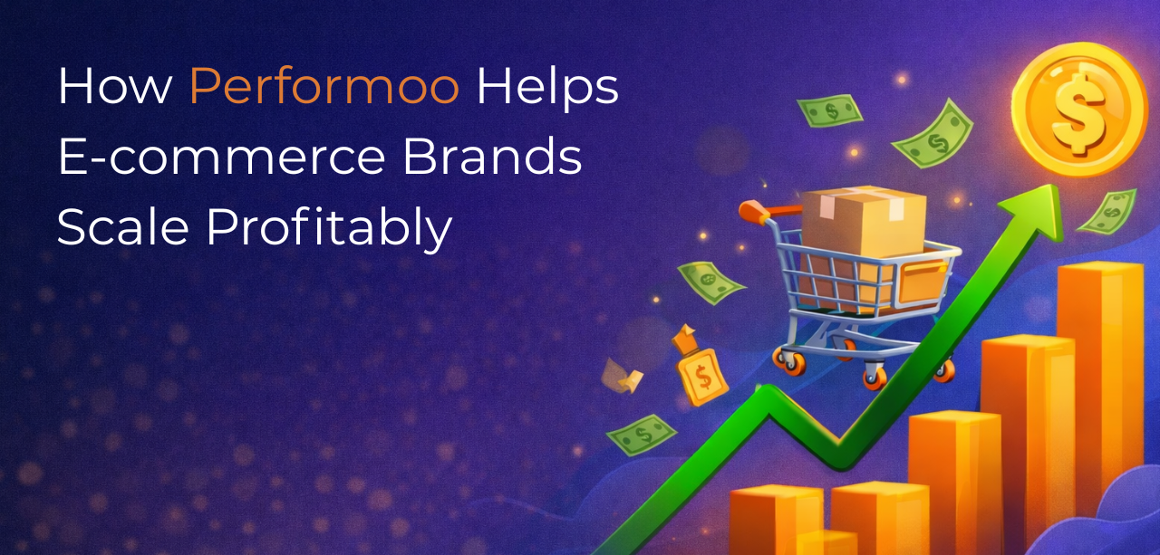 How Performoo Helps E-commerce Brands Scale Profitably How Performoo Helps E-commerce Brands Scale Profitably